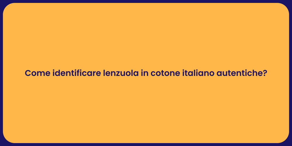 Come identificare lenzuola in cotone italiano autentiche?