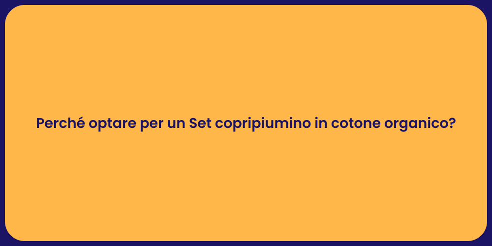 Perché optare per un Set copripiumino in cotone organico?