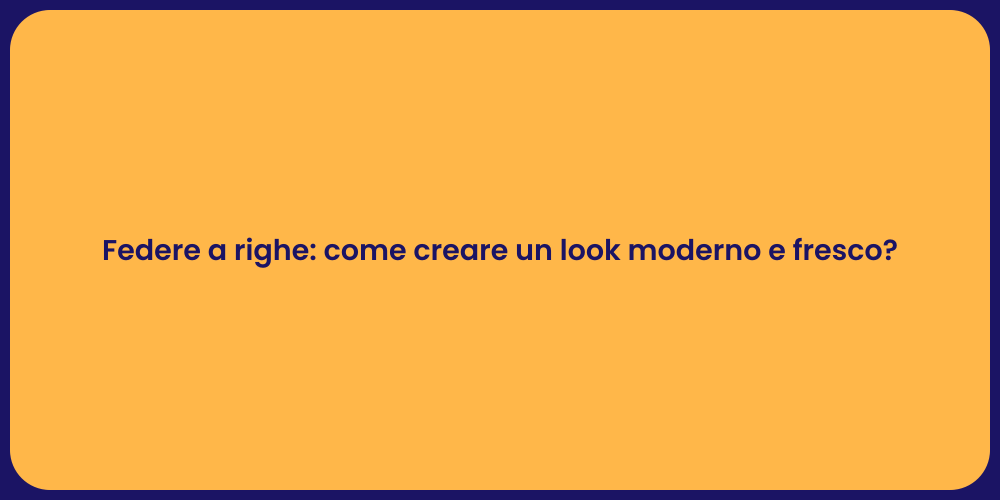 Federe a righe: come creare un look moderno e fresco?