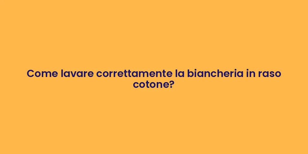 Come lavare correttamente la biancheria in raso cotone?