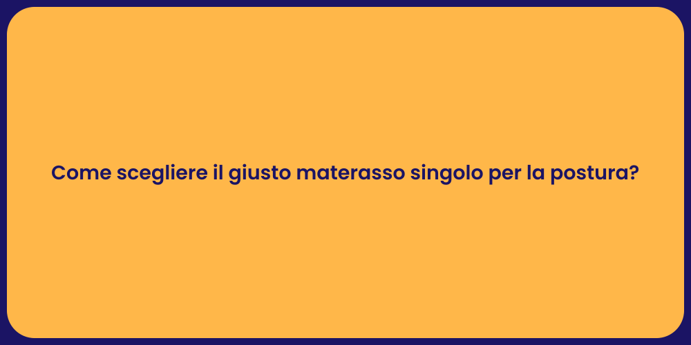 Come scegliere il giusto materasso singolo per la postura?