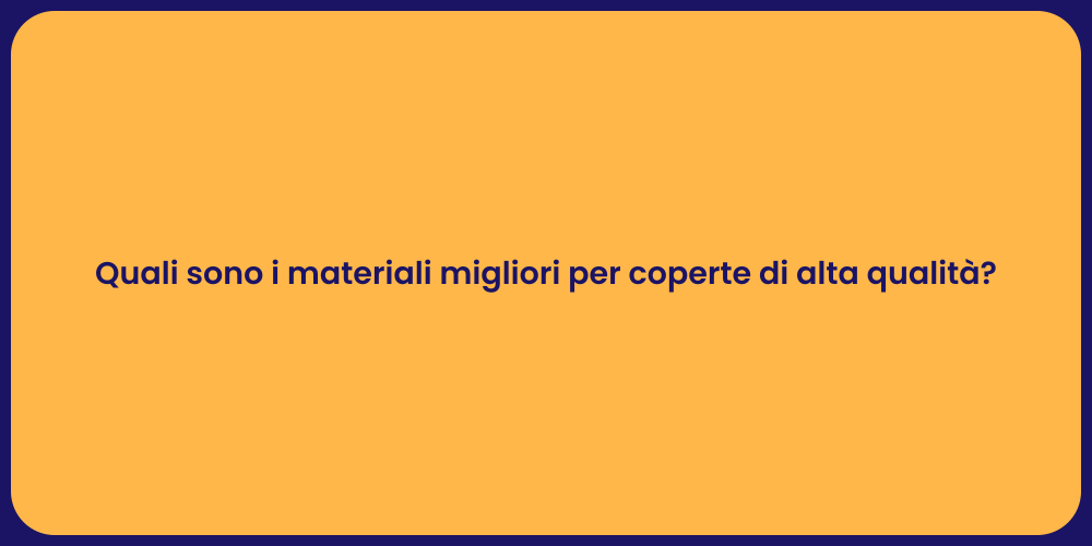 Quali sono i materiali migliori per coperte di alta qualità?