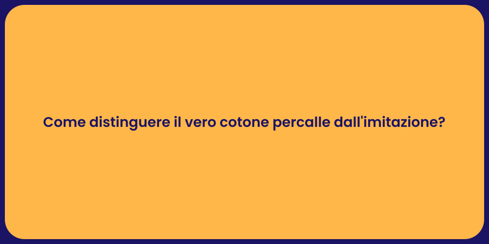 Come distinguere il vero cotone percalle dall'imitazione?