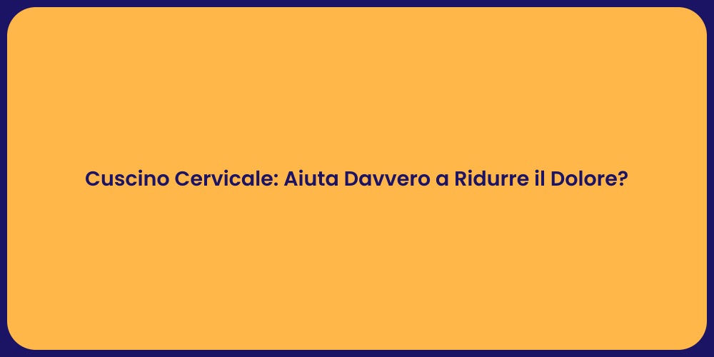 Cuscino Cervicale: Aiuta Davvero a Ridurre il Dolore?