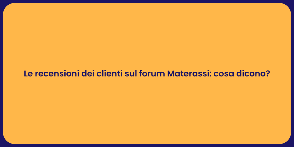 Le recensioni dei clienti sul forum Materassi: cosa dicono?