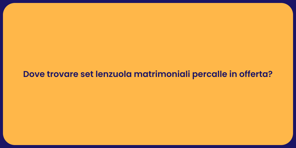 Dove trovare set lenzuola matrimoniali percalle in offerta?