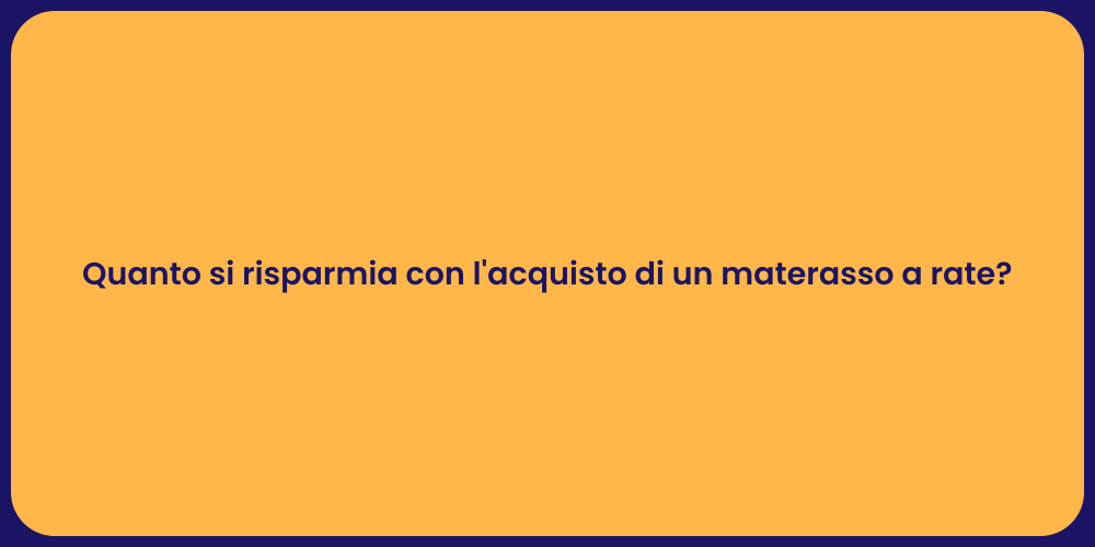 Quanto si risparmia con l'acquisto di un materasso a rate?