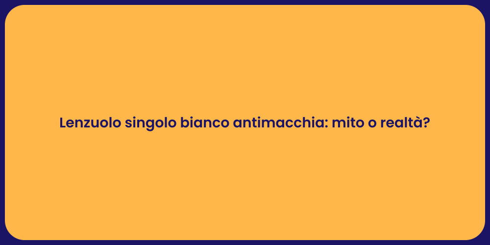 Lenzuolo singolo bianco antimacchia: mito o realtà?