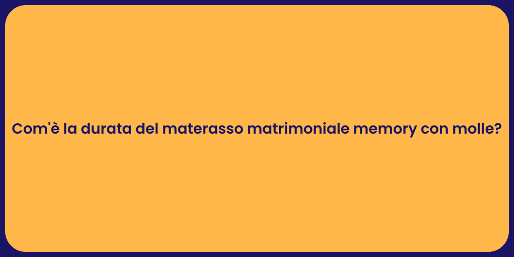 Com'è la durata del materasso matrimoniale memory con molle?