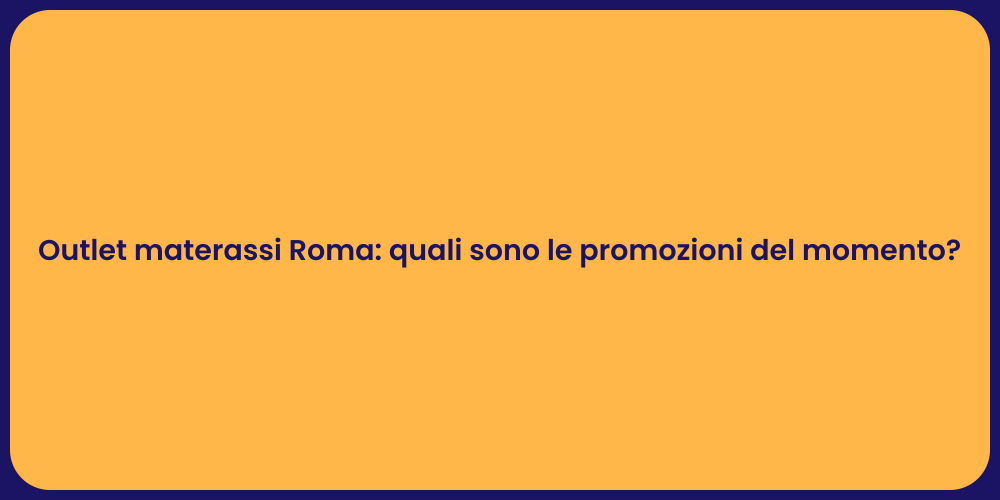 Outlet materassi Roma: quali sono le promozioni del momento?