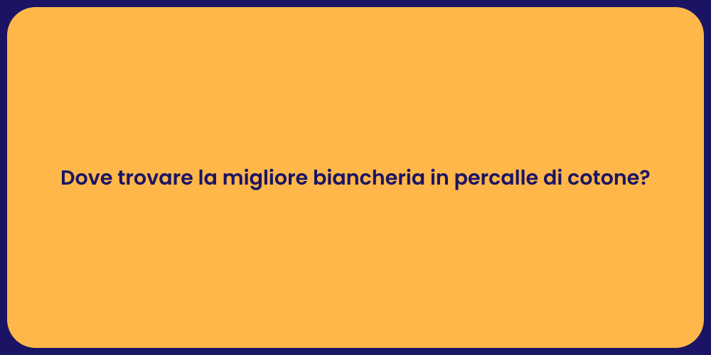 Dove trovare la migliore biancheria in percalle di cotone?