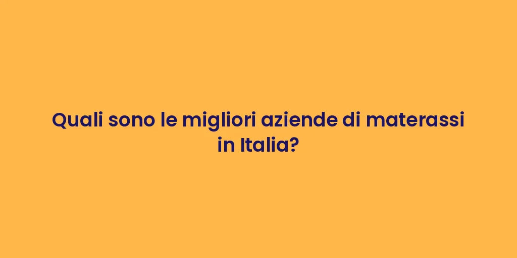 Quali sono le migliori aziende di materassi in Italia?