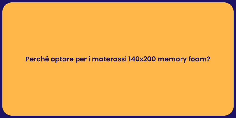 Perché optare per i materassi 140x200 memory foam?