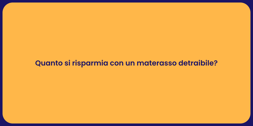 Quanto si risparmia con un materasso detraibile?