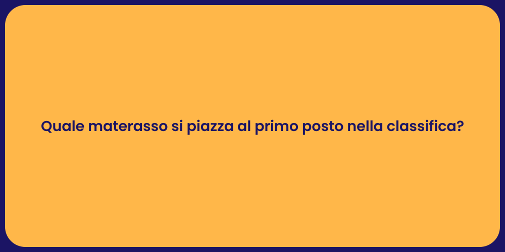 Quale materasso si piazza al primo posto nella classifica?