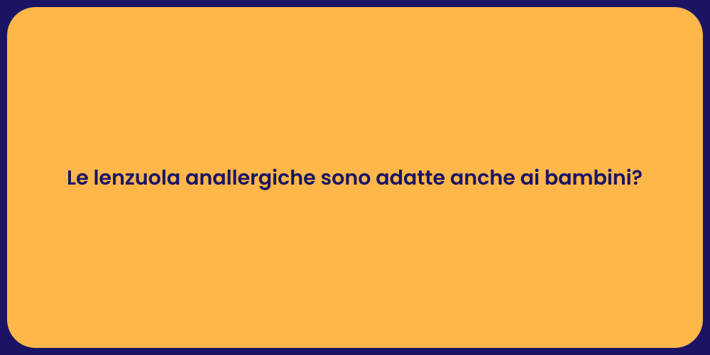 Le lenzuola anallergiche sono adatte anche ai bambini?