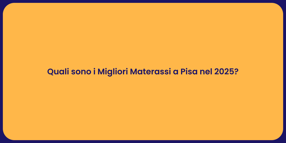 Quali sono i Migliori Materassi a Pisa nel 2025?