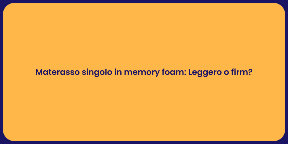 Materasso singolo in memory foam: Leggero o firm?