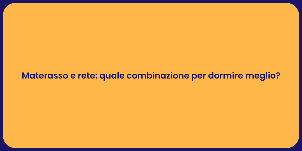 Materasso e rete: quale combinazione per dormire meglio?