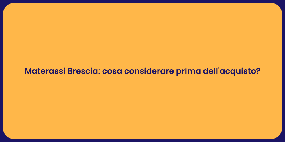 Materassi Brescia: cosa considerare prima dell'acquisto?