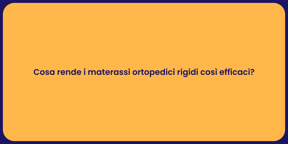 Cosa rende i materassi ortopedici rigidi così efficaci?