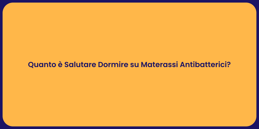 Quanto è Salutare Dormire su Materassi Antibatterici?