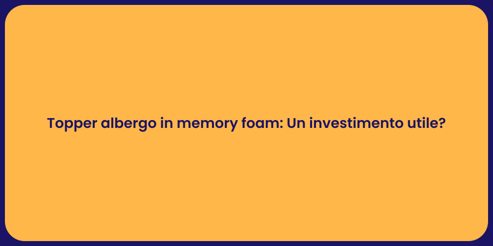 Topper albergo in memory foam: Un investimento utile?