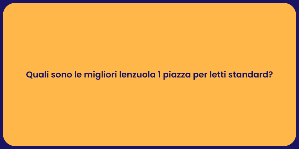 Quali sono le migliori lenzuola 1 piazza per letti standard?