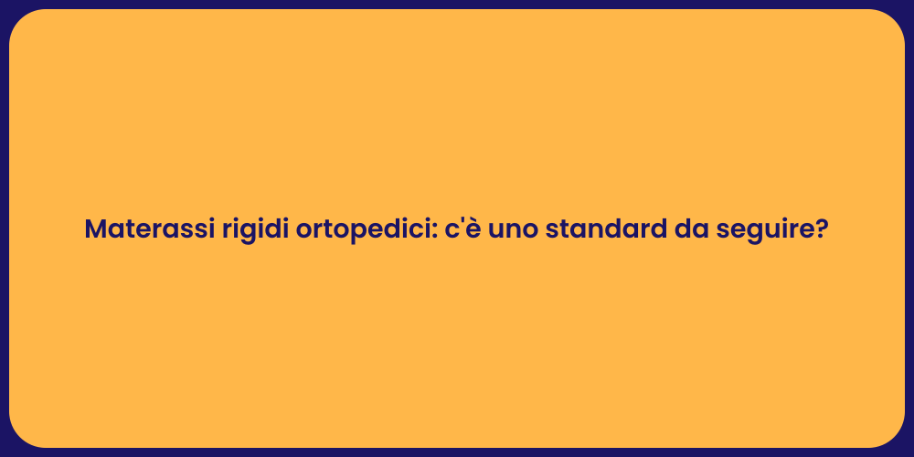 Materassi rigidi ortopedici: c'è uno standard da seguire?