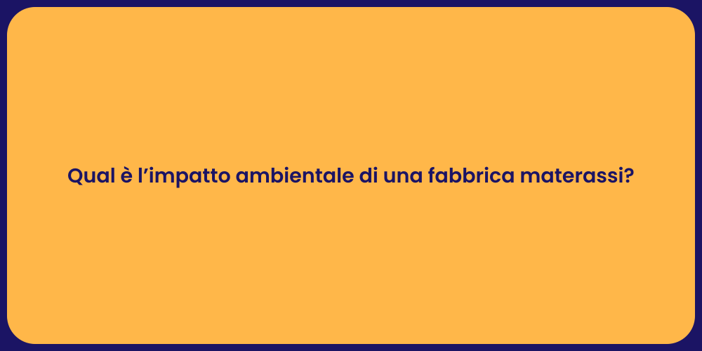Qual è l’impatto ambientale di una fabbrica materassi?