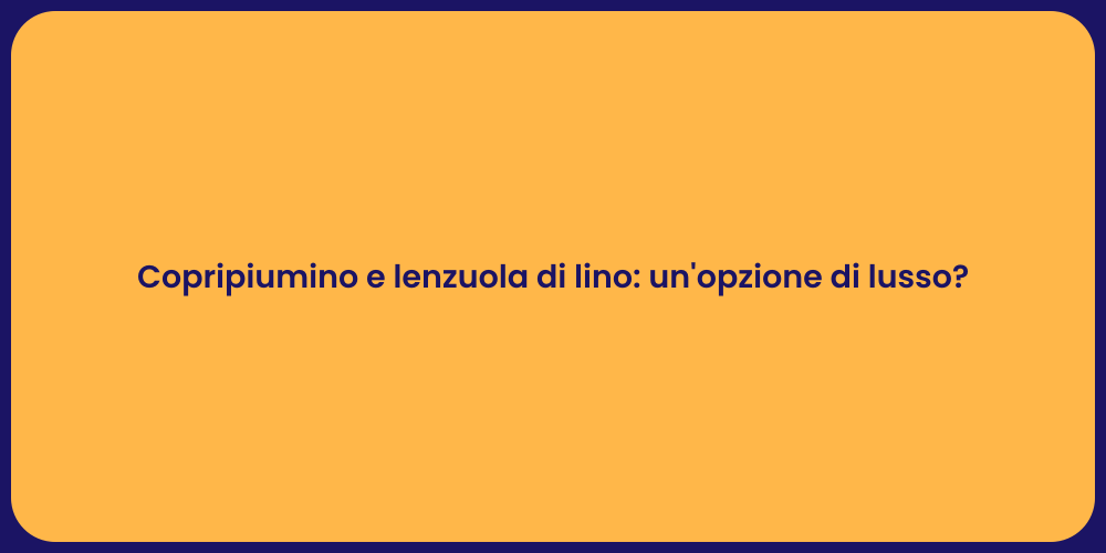 Copripiumino e lenzuola di lino: un'opzione di lusso?