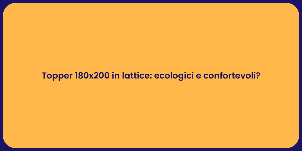 Topper 180x200 in lattice: ecologici e confortevoli?