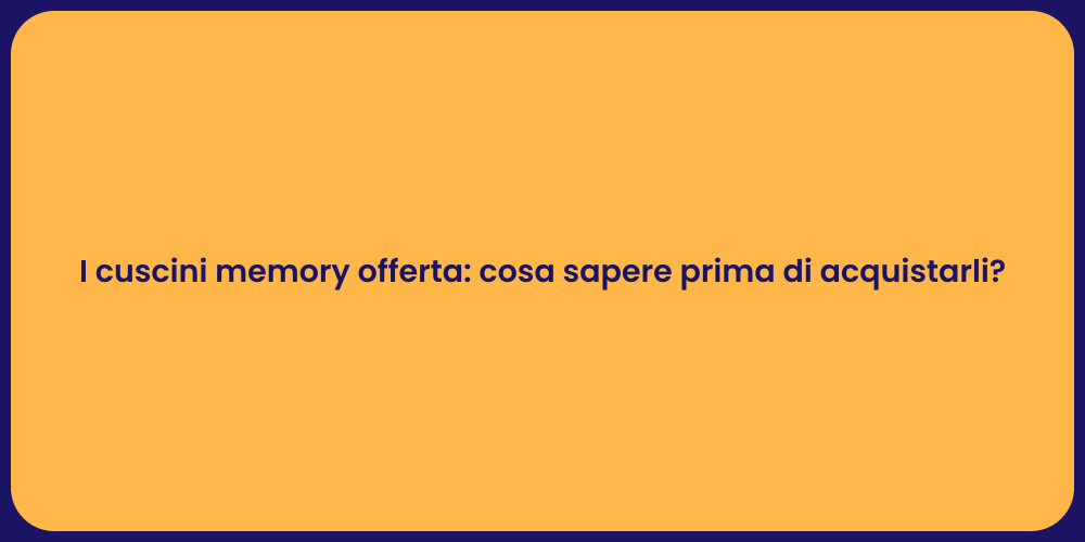 I cuscini memory offerta: cosa sapere prima di acquistarli?