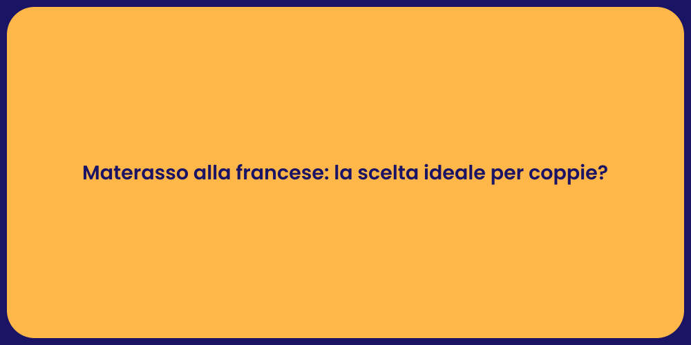 Materasso alla francese: la scelta ideale per coppie?
