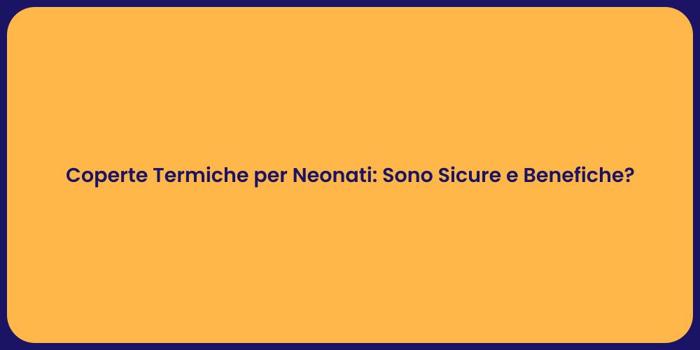 Coperte Termiche per Neonati: Sono Sicure e Benefiche?