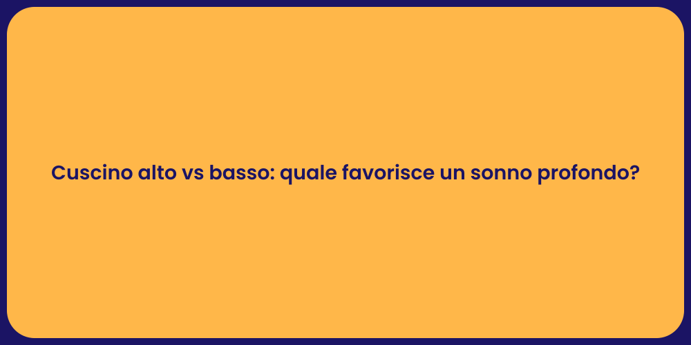 Cuscino alto vs basso: quale favorisce un sonno profondo?