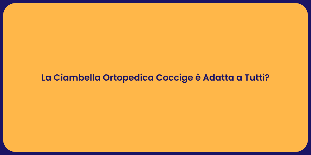 La Ciambella Ortopedica Coccige è Adatta a Tutti?