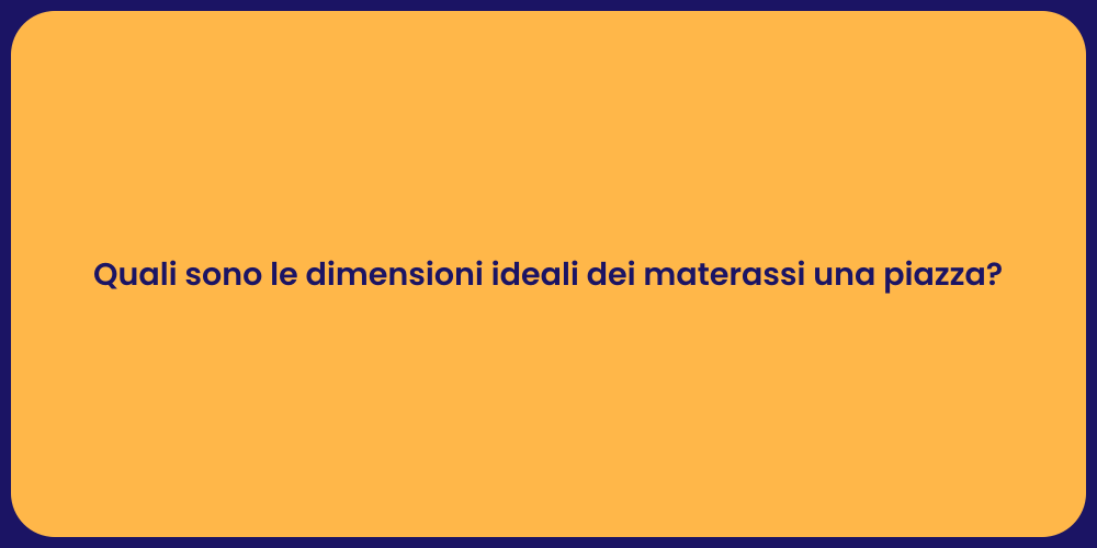 Quali sono le dimensioni ideali dei materassi una piazza?