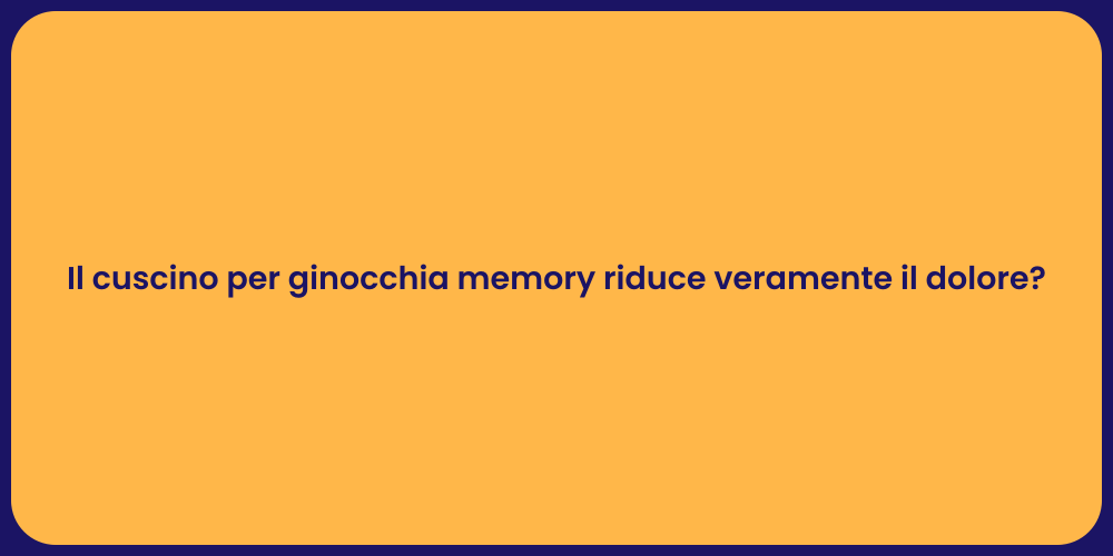 Il cuscino per ginocchia memory riduce veramente il dolore?