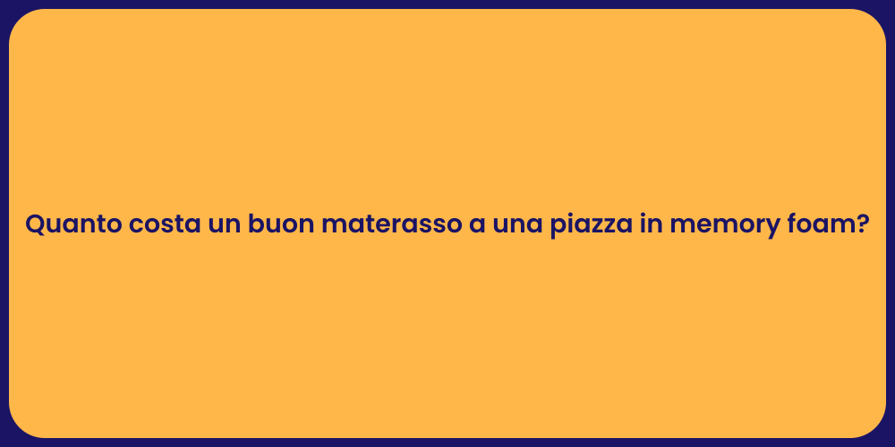 Quanto costa un buon materasso a una piazza in memory foam?