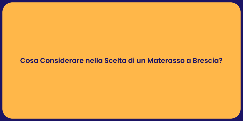 Cosa Considerare nella Scelta di un Materasso a Brescia?