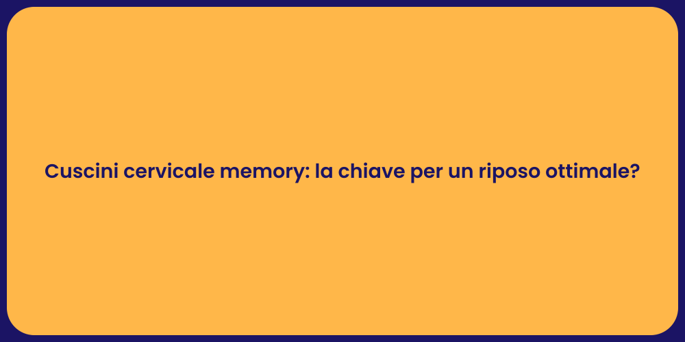 Cuscini cervicale memory: la chiave per un riposo ottimale?