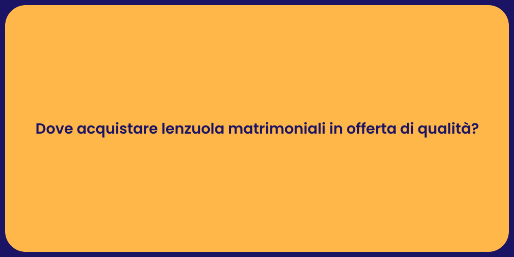 Dove acquistare lenzuola matrimoniali in offerta di qualità?
