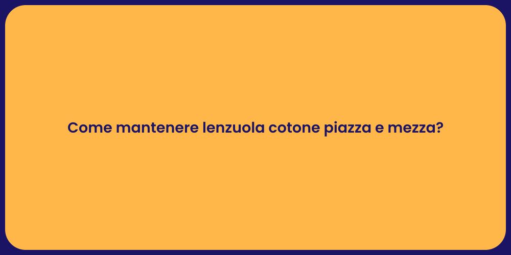 Come mantenere lenzuola cotone piazza e mezza?