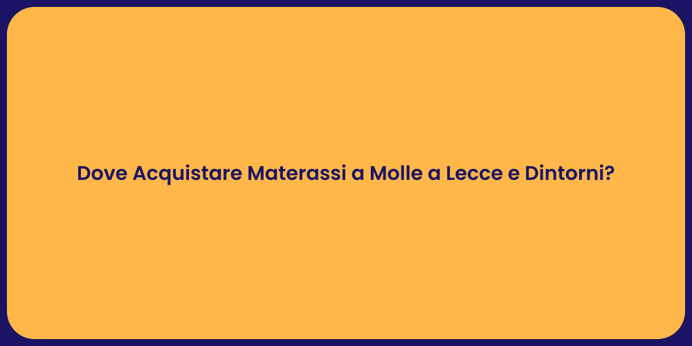 Dove Acquistare Materassi a Molle a Lecce e Dintorni?