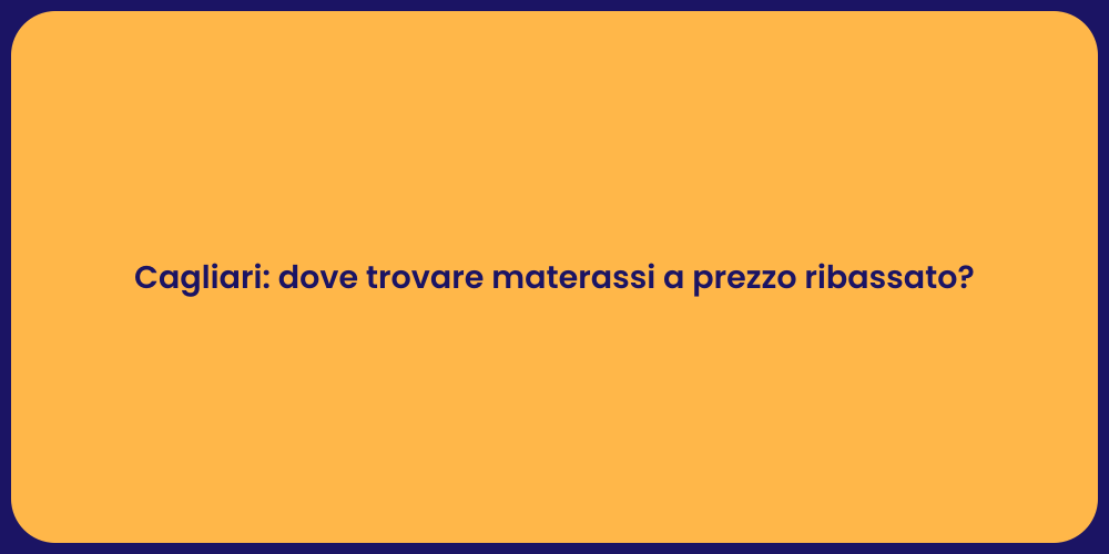 Cagliari: dove trovare materassi a prezzo ribassato?