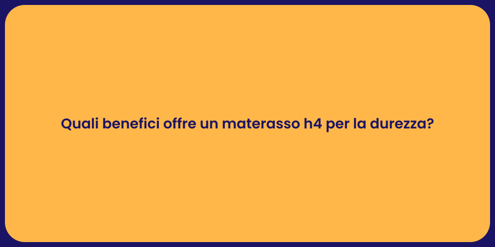 Quali benefici offre un materasso h4 per la durezza?