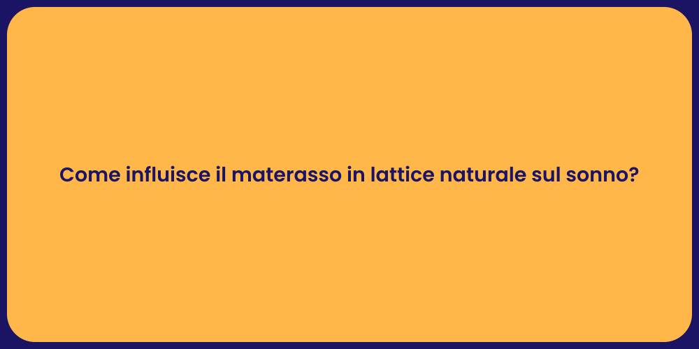 Come influisce il materasso in lattice naturale sul sonno?