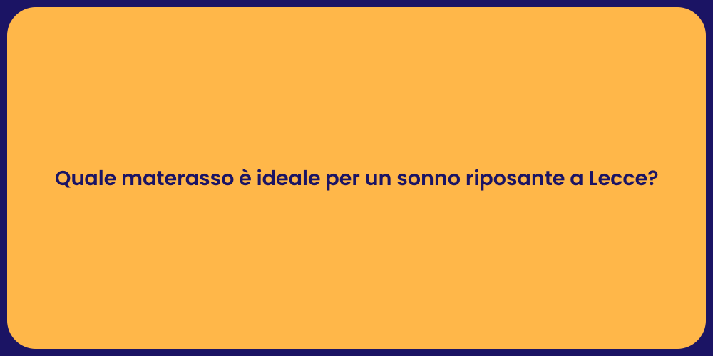 Quale materasso è ideale per un sonno riposante a Lecce?