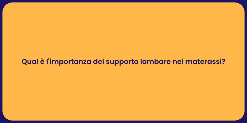 Qual è l'importanza del supporto lombare nei materassi?